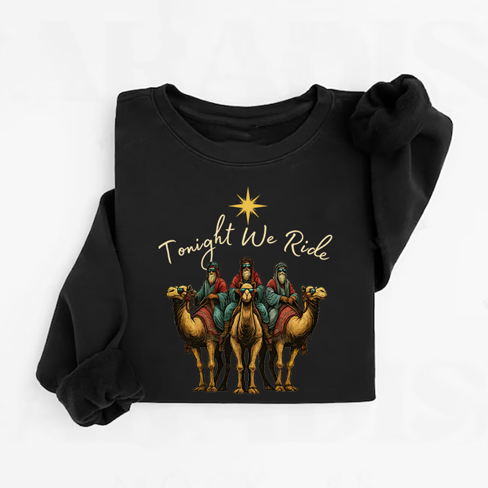 Tonight We Ride Three Wise Men Sweatshirt Christian Apparel Religious Gift For Dad