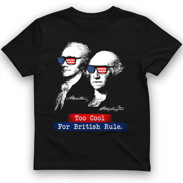 Too Cool For British Rule T Shirt Revolution Tee Gift for History Lovers