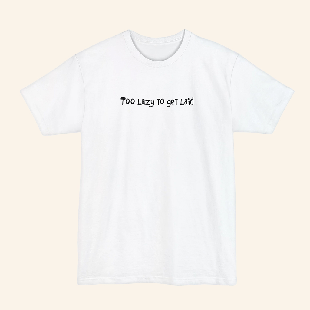 Too Lazy To Get Laid T-Shirt Humorous Shirt Gifts Ideas For Husband