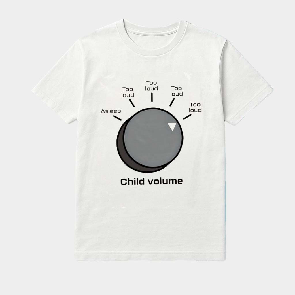 Too Loud Child Volume Shirt Best Gifts For Husband