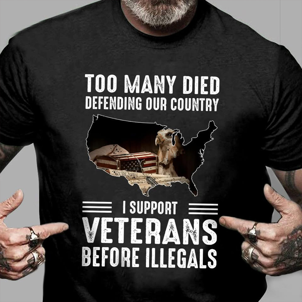 Too Many Died Defending Our Country I Support Veterans Shirt Patriotic Gifts For Veterans