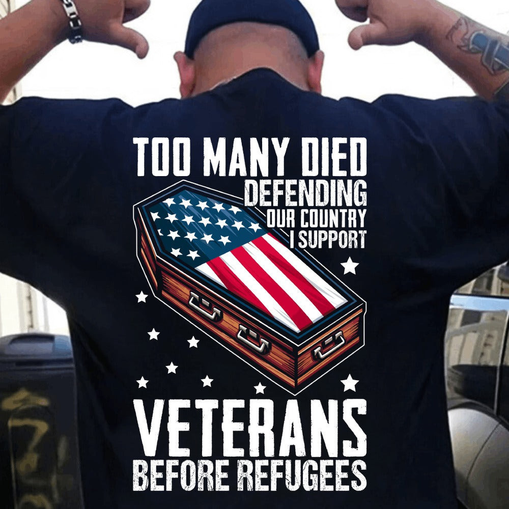 Too Many Died Defending Our Country Shirt I Support Veterans Before Refugees T-Shirt