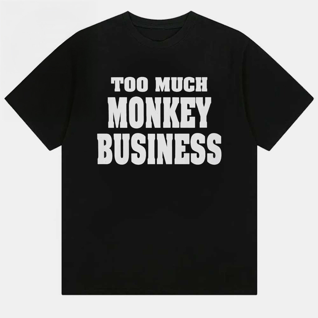 Too Much Monkey Business T-Shirt Birthday Gift Ideas For Husband Too Much Monkey Business T-Shirt Birthday Gift Ideas For Husband