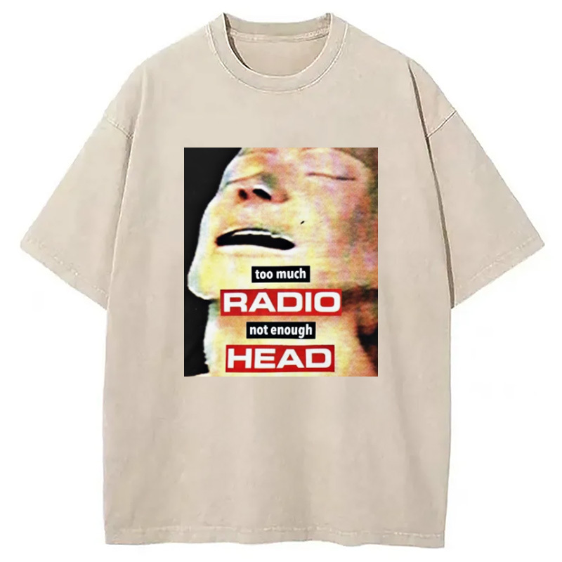 Too Much Radio Not Enough Head Washed T-Shirt Funny Aesthetic Trendy Apparel Gifts For Besties