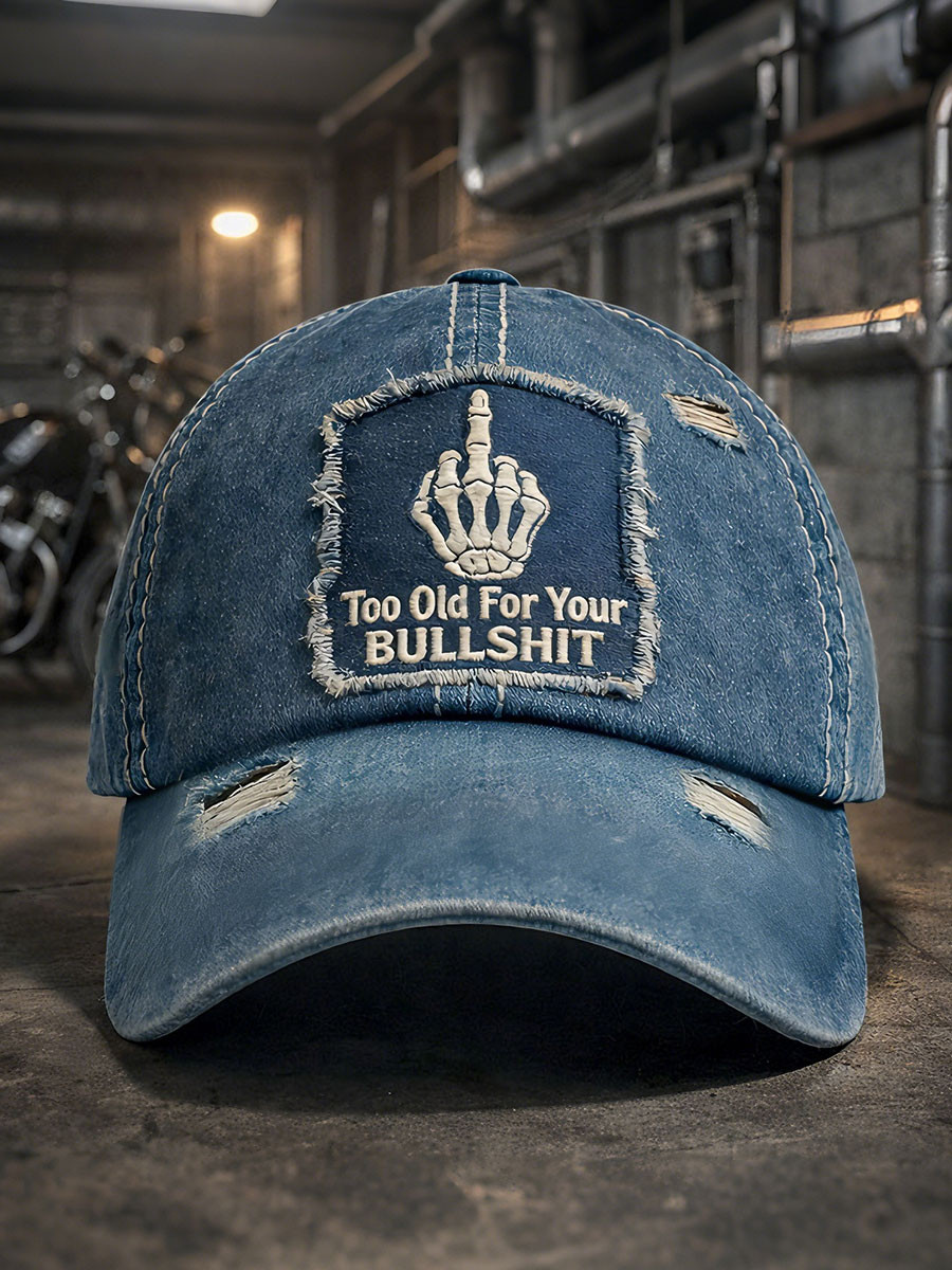 Too Old For Your Bullshit Baseball Cap Funny Sarcastic Distressed Denim Hat Gift For Men