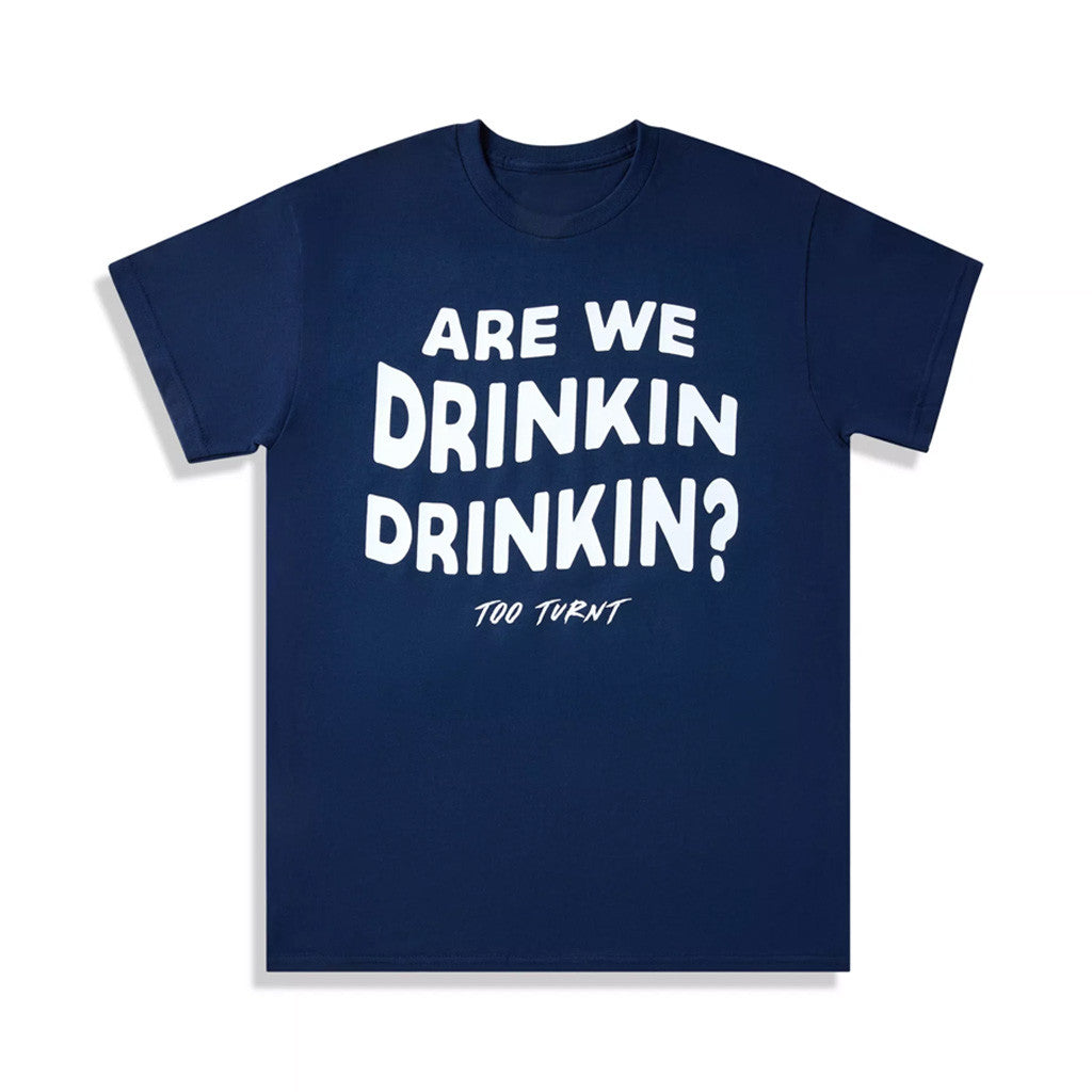 Too Turnt Tony Merch Are We Drinkin Drinkin T-Shirt Gifts For Friends Too Turnt Tony Merch Are We Drinkin Drinkin T-Shirt Gifts For Friends