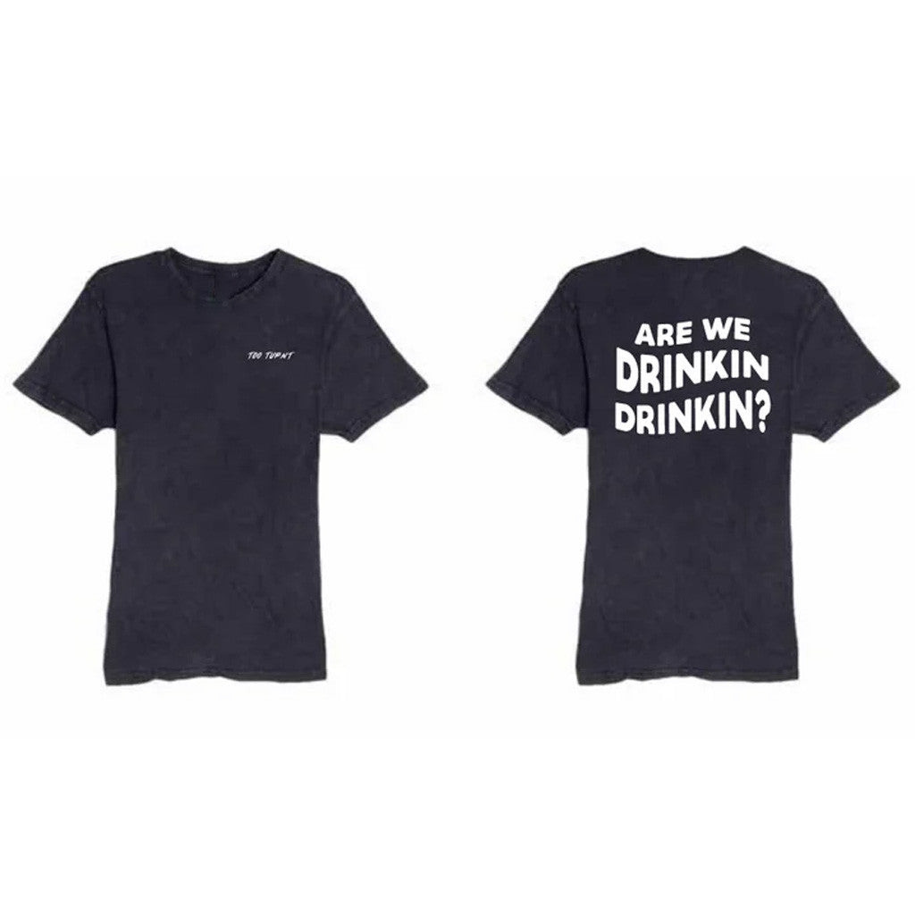 Too Turnt Tony Merch Are We Drinkin Drinkin Wash T-Shirt Gift Ideas For Him Too Turnt Tony Merch Are We Drinkin Drinkin Wash T-Shirt Gift Ideas For Him