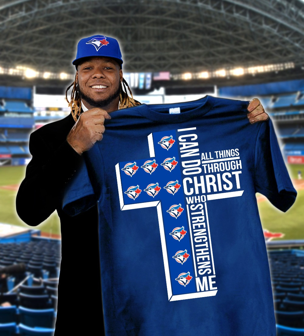 Toronto Blue Jays Faith Shirt I Can Do All Things Through Christ Who Strengthens Me