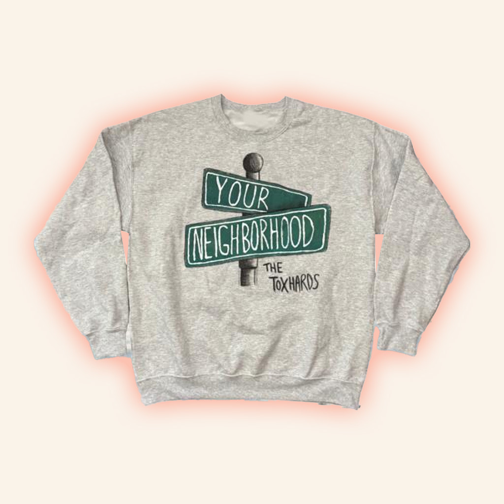 Toxhards Merch Your Neighborhood Sweatshirt Gifts For Someone Who Likes Music Toxhards Merch Your Neighborhood Sweatshirt Gifts For Someone Who Likes Music