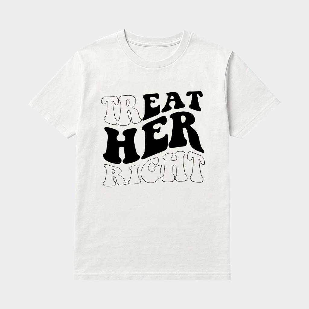 Treat Her Right Shirt Cute Girly Funny Meme T-Shirt Gifts Ideas For Girlfriend