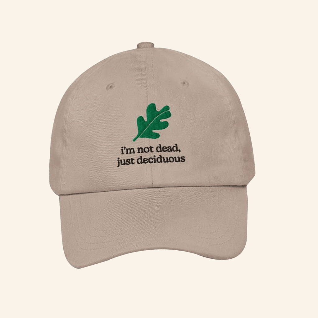 Tree People Merch I'm Not Dead Just Deciduous Embroidered Hat Gifts For Friends Tree People Merch I'm Not Dead Just Deciduous Embroidered Hat Gifts For Friends