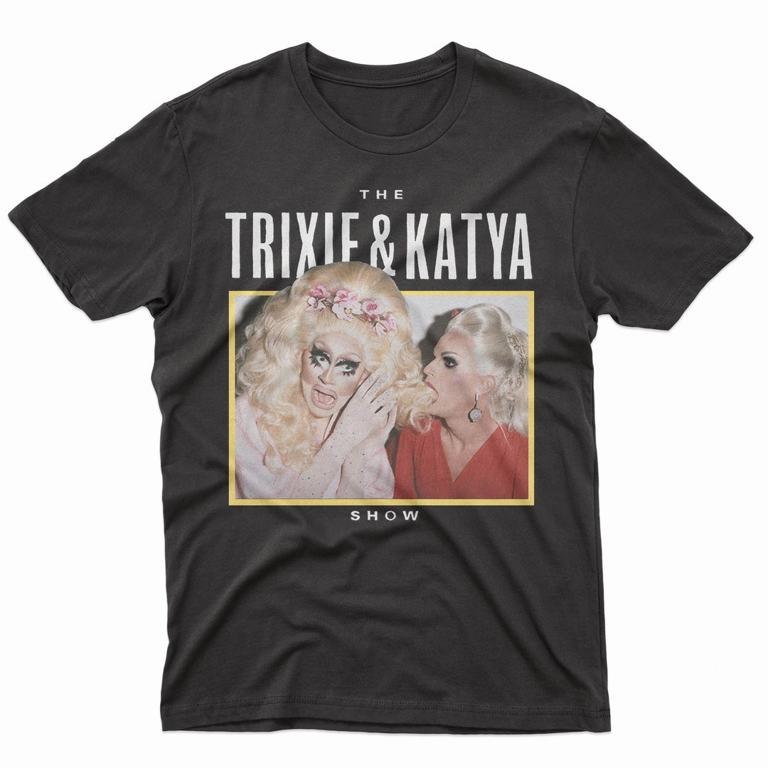 Trixie And Katya Shirt The Katya And Trixie Show Tour Merch Gifts For Fans
