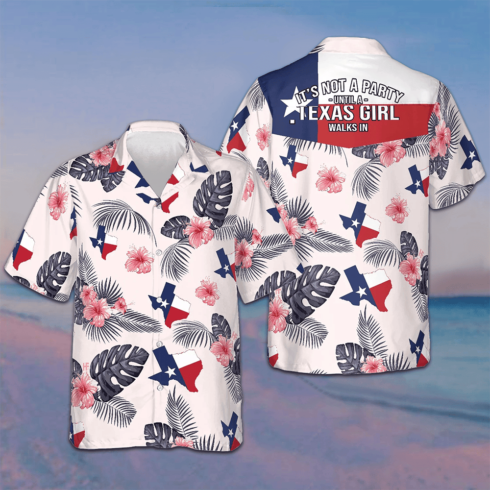 Tropical Texas Hawaiian Shirt It's Not A Party Until A Texas Girl Walks In Shirt For Texans Tropical Texas Hawaiian Shirt It's Not A Party Until A Texas Girl Walks In Shirt For Texans
