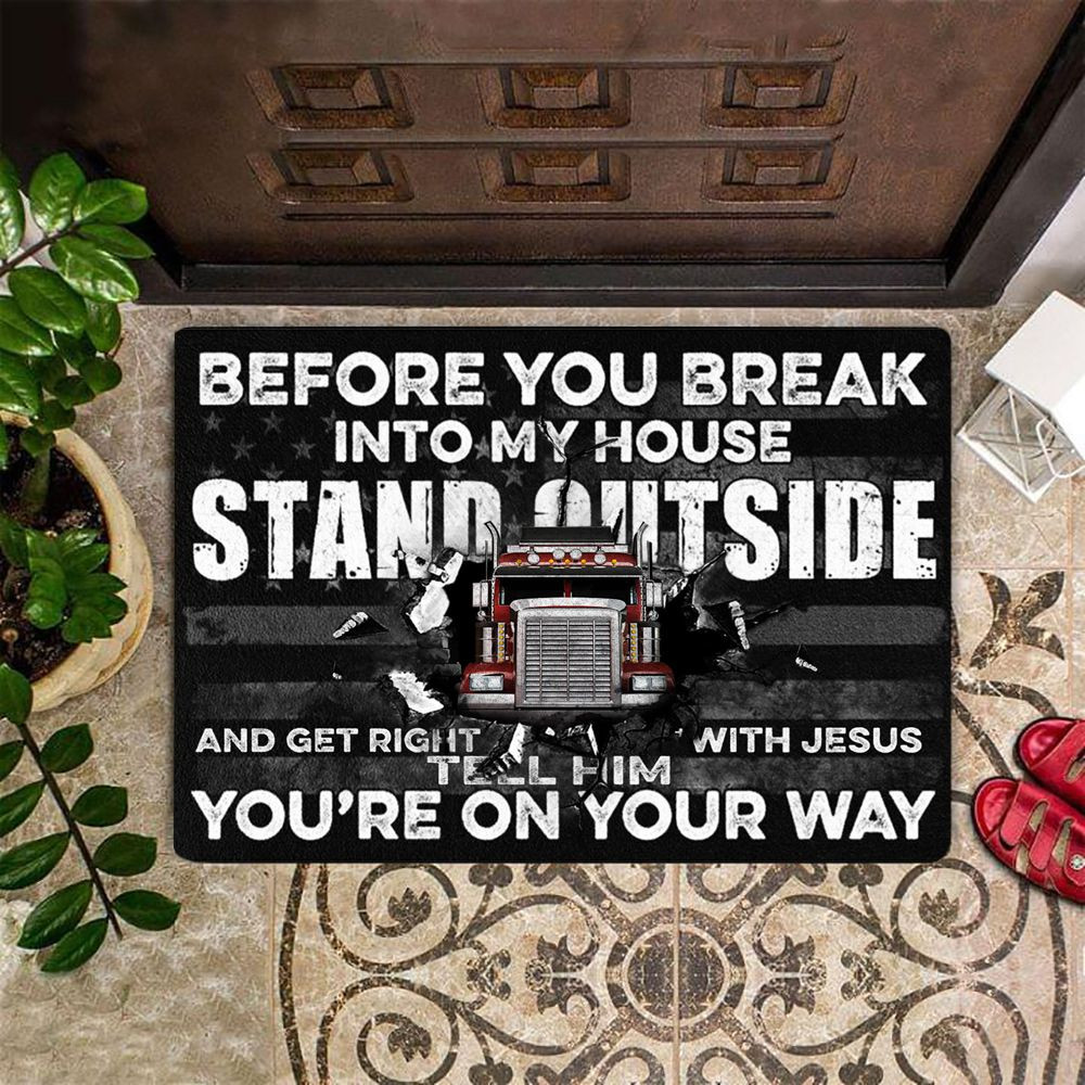 Trucker Before You Breaking Into My House Doormat For Front Door Gift For A Truck Driver Dad