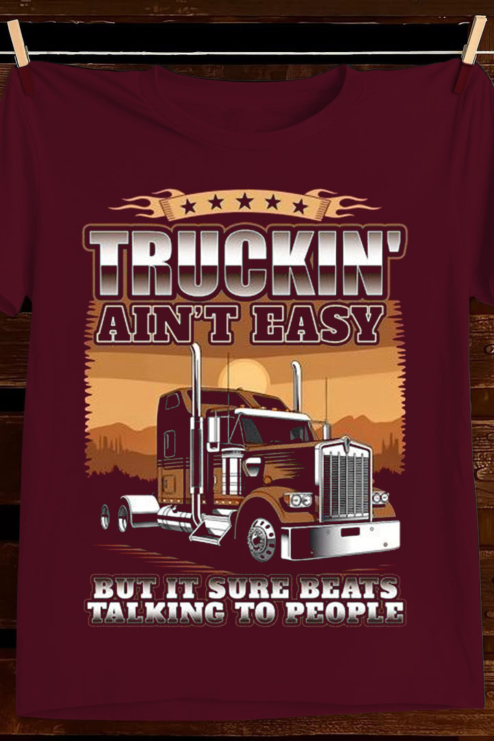 Truckin Aint Easy T Shirt Funny American Trucker Humor Graphic Tees Apparel Gift For Dad