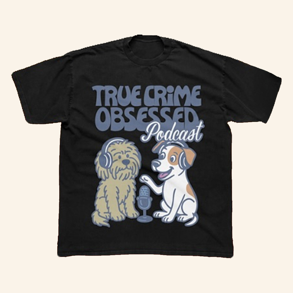 True Crime Obsessed Merch Dogs True Crime Obsessed Podcast T-Shirt Gifts For Boyfriend