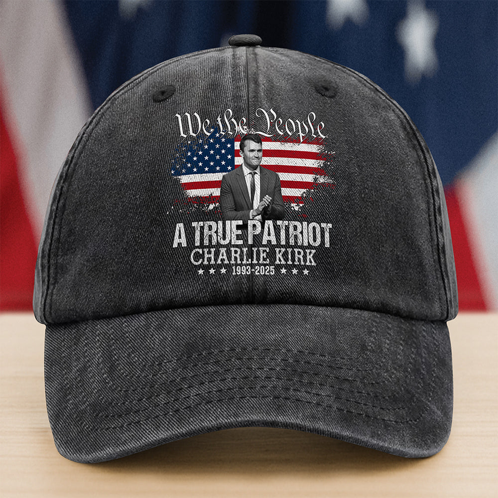 True Patriot Charlie Kirk 1993-2025 Memorial Washed Baseball Cap Gift for Sister Supporter