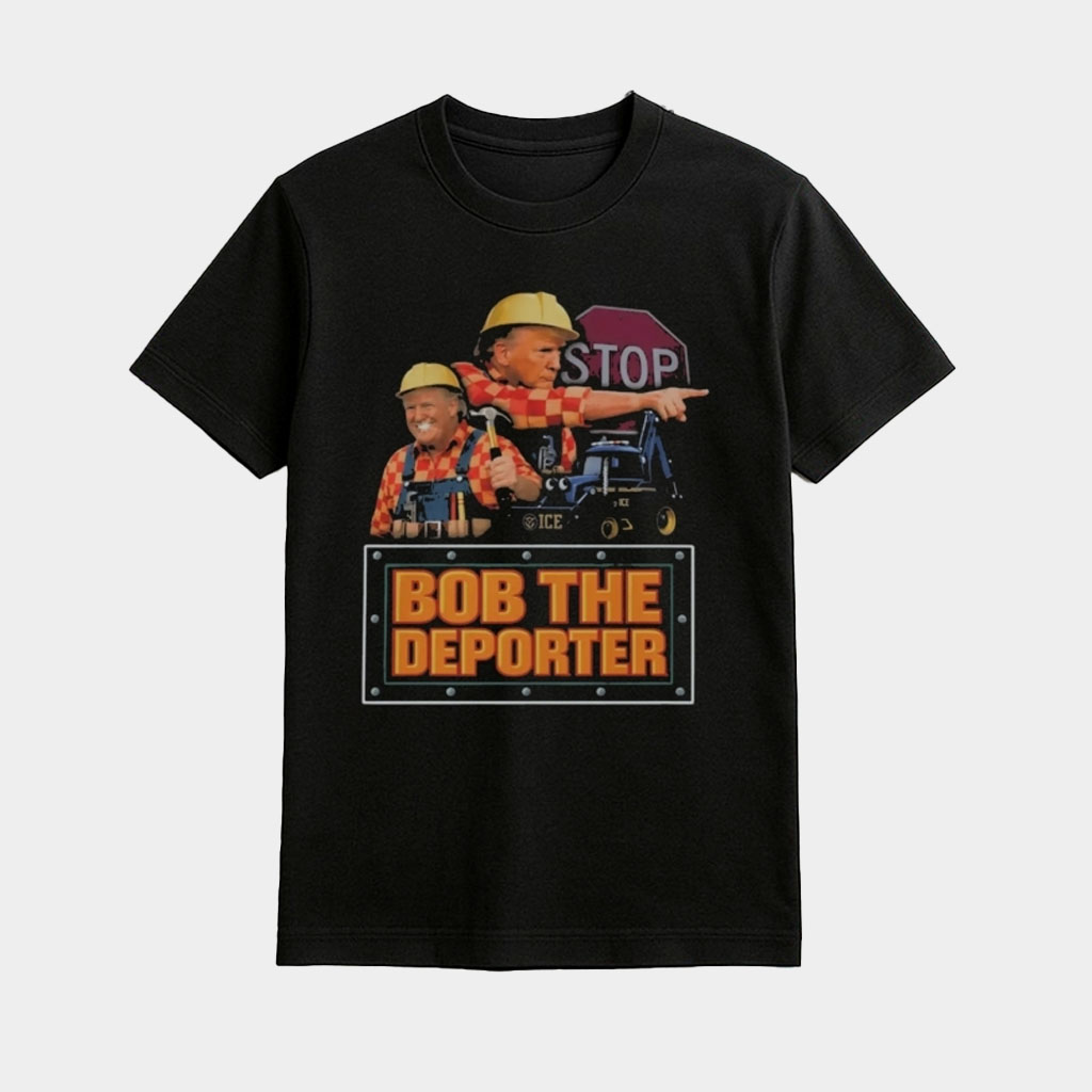 Trump Bob The Deporter Shirt Funny Meme Shirt Gifts For Friends