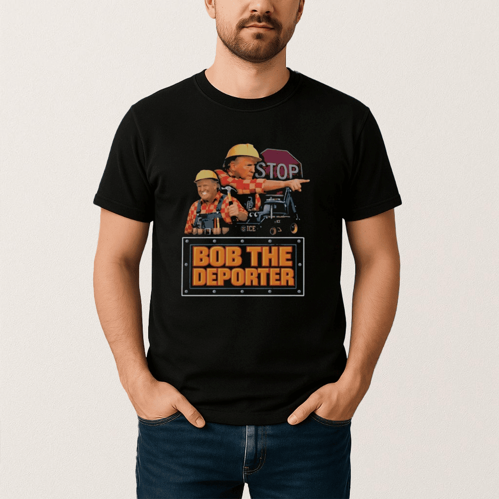 Trump Bob The Deporter T-Shirt Donald Trump Construction Worker Meme Shirt Funny Gift