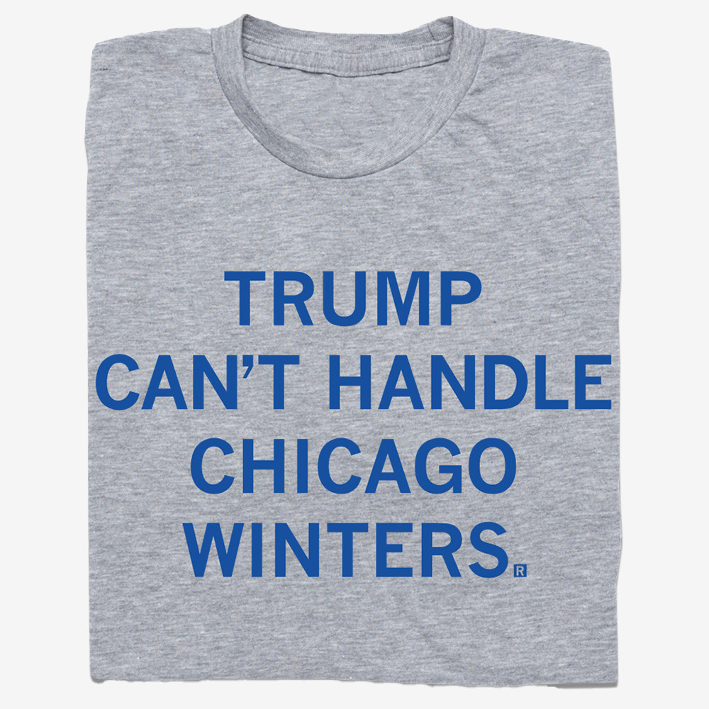 Trump Can't Handle Chicago Winters T-Shirt Anti MAGA Merch Gifts For Supporters