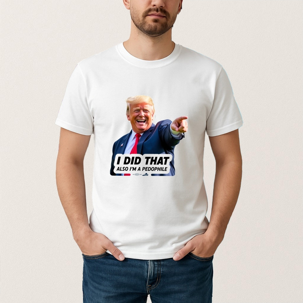 Trump Did That T-Shirt Funny Trump Graphic MAGA Clothes Humorous Gift For Supporters