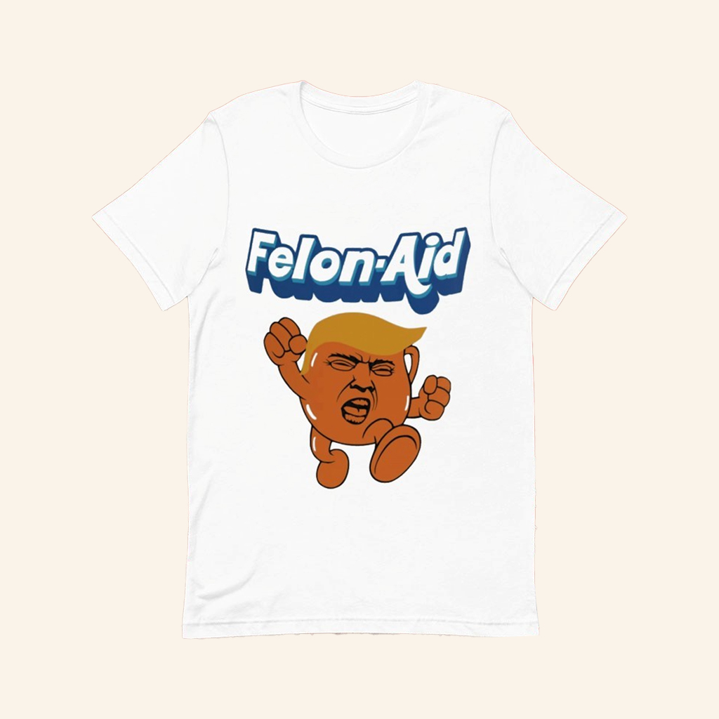 Trump Felon Aid T-Shirt Funny Political Shirts Cool Gift For Father