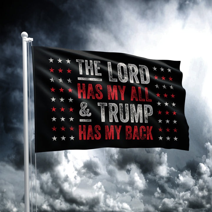 Trump Flag The Lord Has My All Trump Has My Back Support President Outdoor Decor Gifts