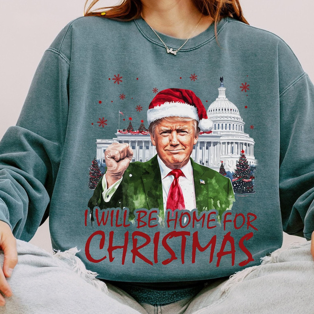Trump I'll Be Home For Christmas Sweatshirt Trump 45 47 Merch Gifts For Mother