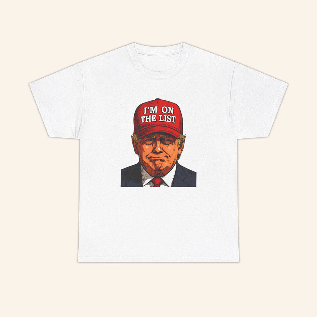 Trump I'm On The List Epstein Sarcastic Political Shirt Donald Trump Merch