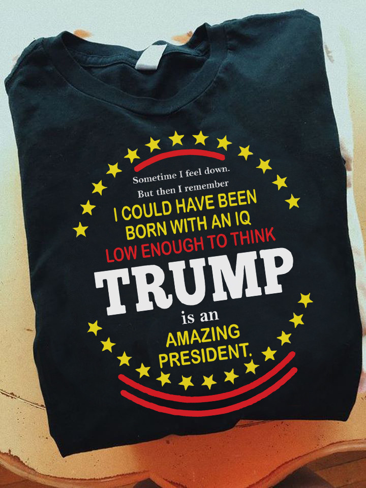 Trump Is An Amazing President T-Shirt Anti Trump Clothing Patriotic Gifts