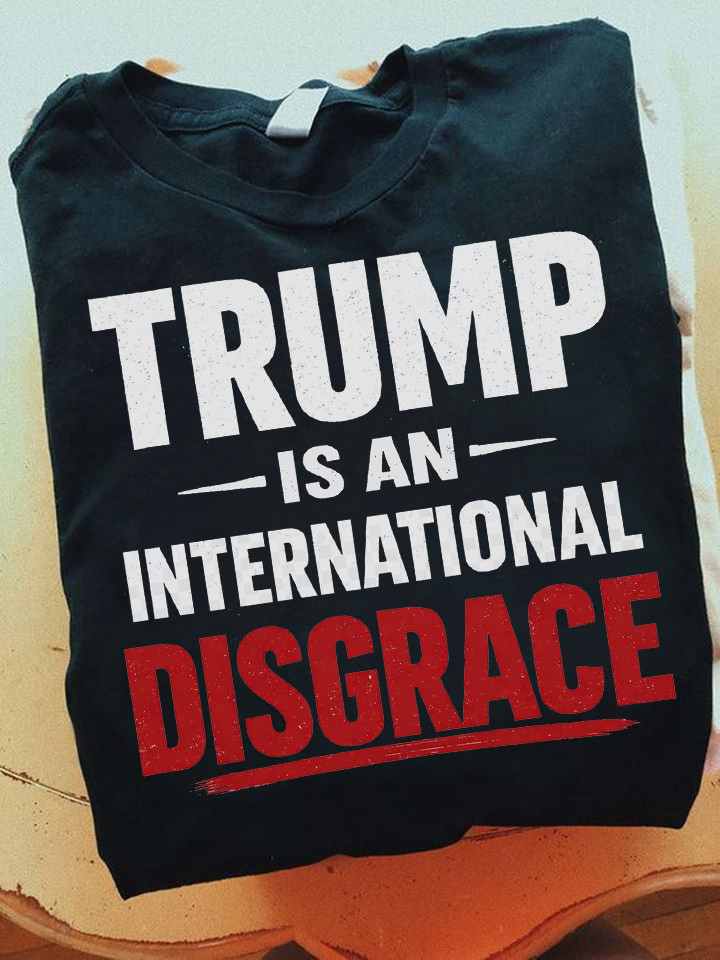 Trump Is An International Disgrace T-Shirt No Kings Clothing Patriotic Gift For Him