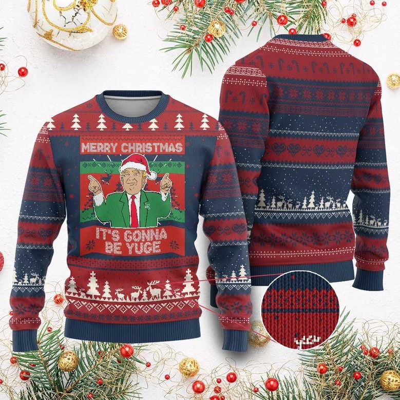 Trump It's Gonna Be Yuge Ugly Christmas Sweater Funny Jumper Xmas Gifts For Trump Support