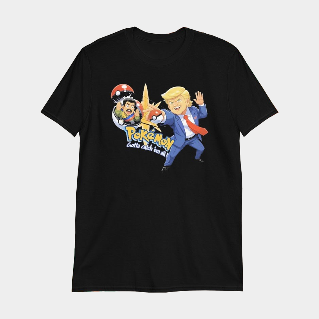 Trump Maduro Venezuela Pokemon Gotta Catch Em All T-Shirt Funny Political Shirts