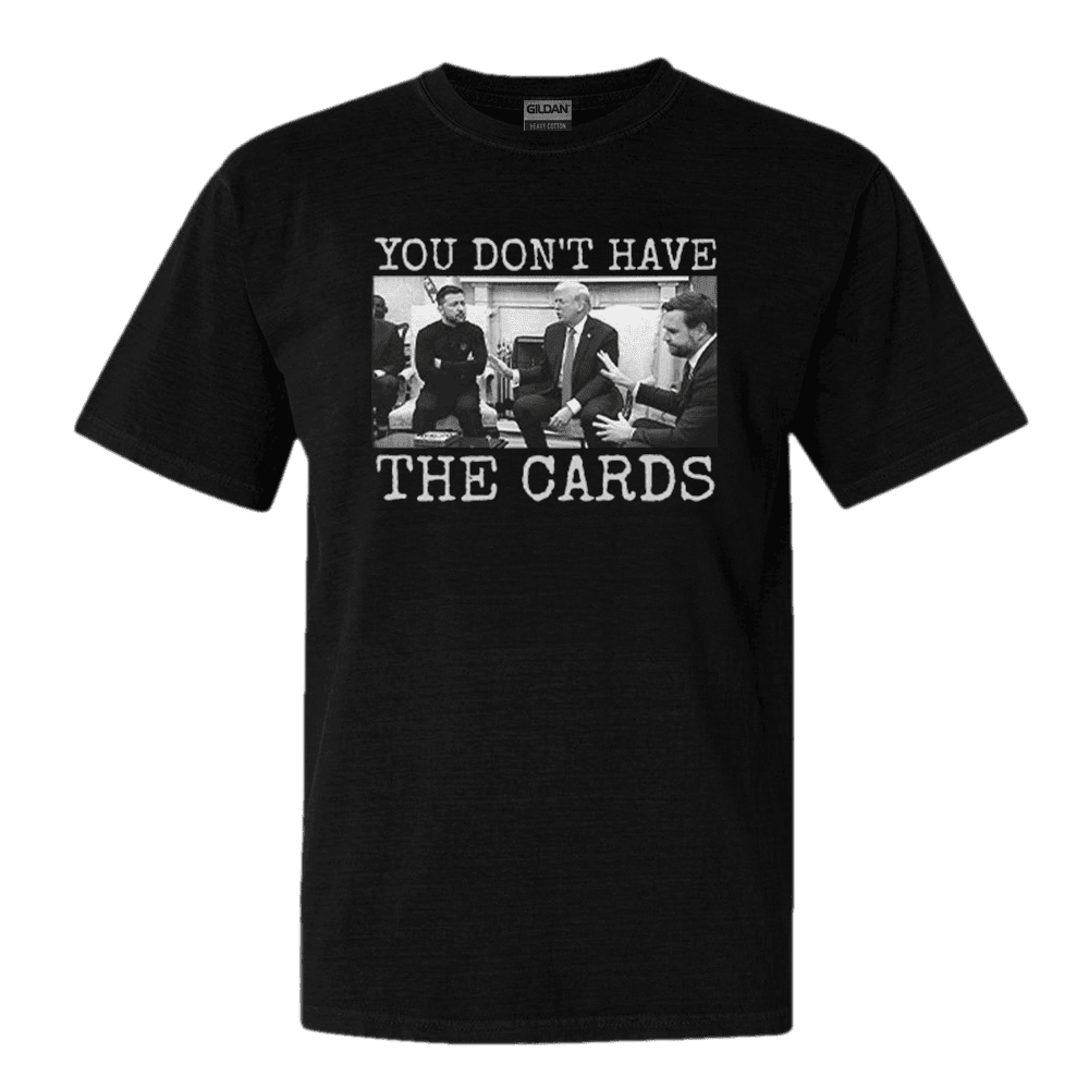 Trump To Zelensky You Don't Have The Cards T-Shirt Political Tee Christmas Gift for Him