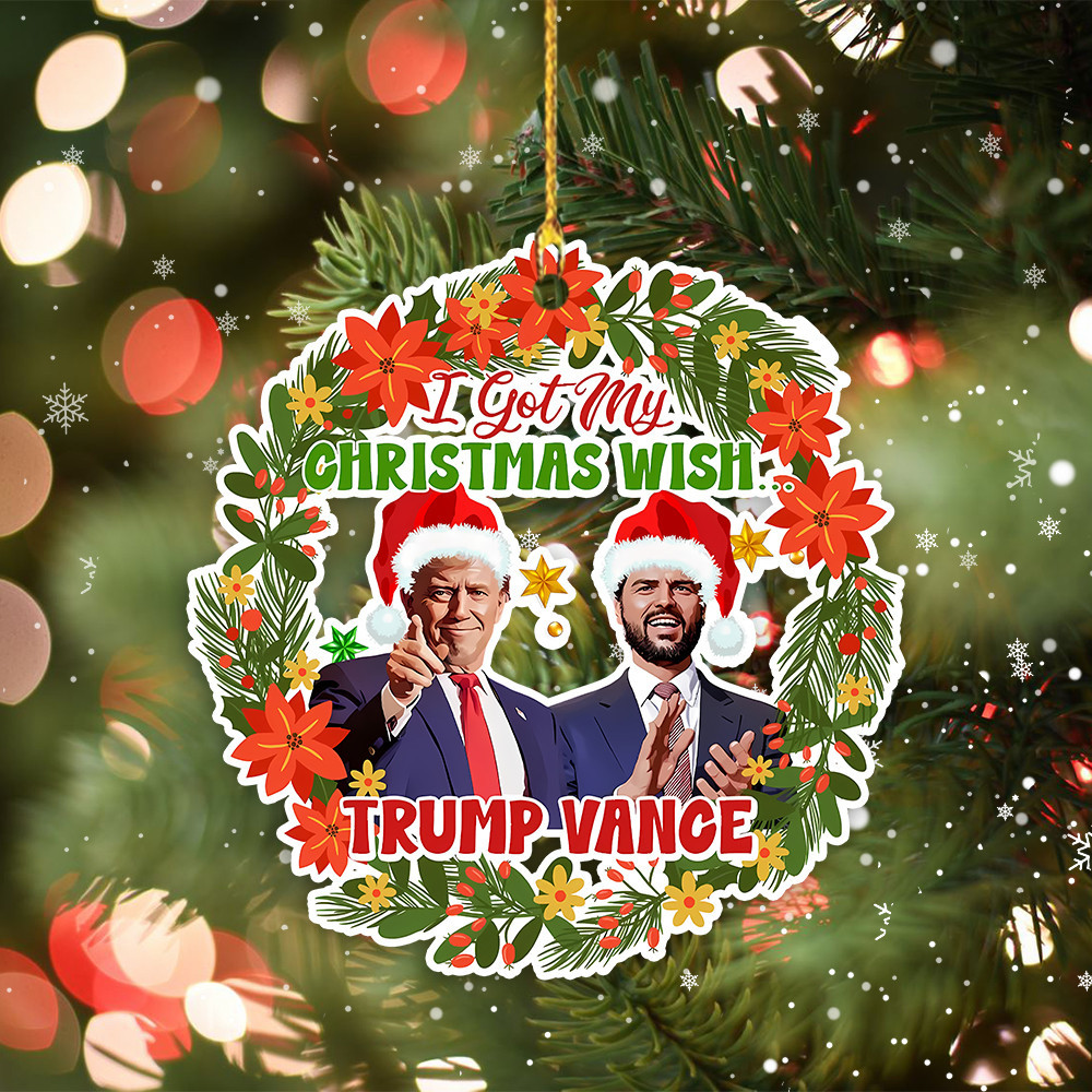 Trump Vance I Got Christmas Wish Ornament Donald Trump JD Vance Xmas Tree Decor