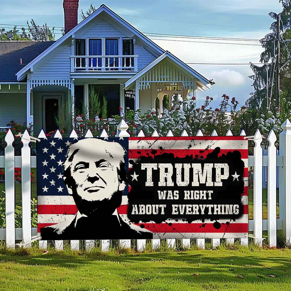 Trump Was Right About Everything Fence Banner Donald Trump Campaign 45-47 Patriotic Banner