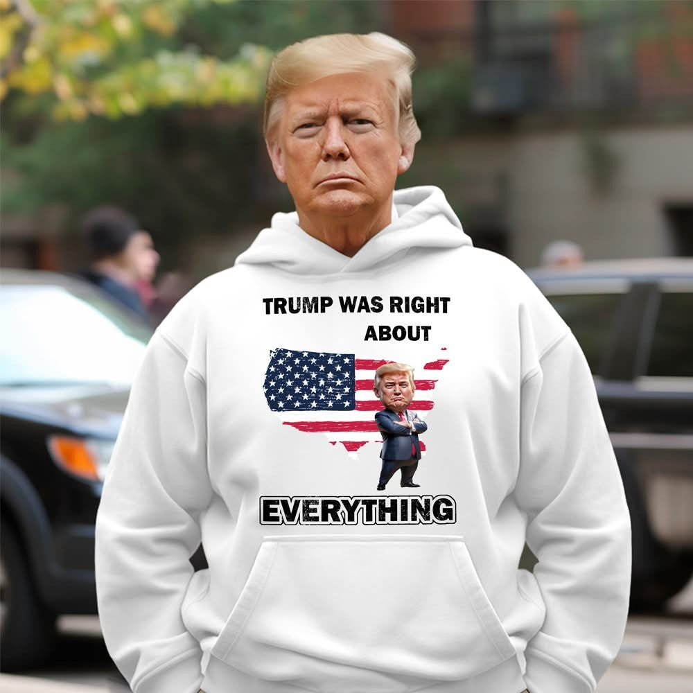 Trump Was Right About Everything Hoodie 45-47 Donald Trump Campaign Merch MAGA Gifts Trump Was Right About Everything Hoodie 45-47 Donald Trump Campaign Merch MAGA Gifts