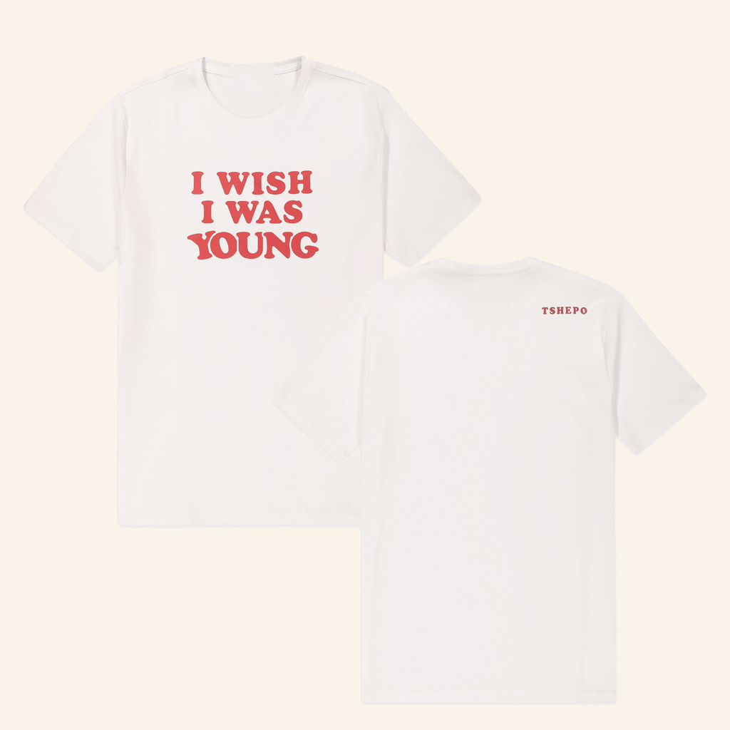 TSHEPO Merch I Wish I Was Young White Shirt Christmas Ideas For Girlfriend