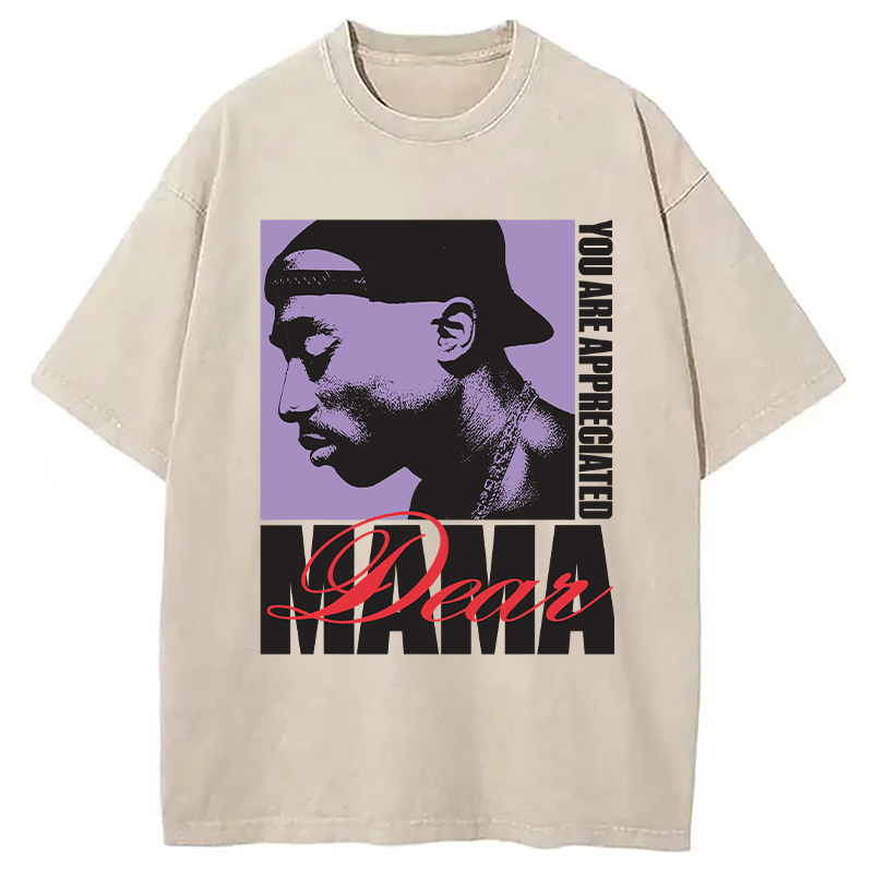 Tupac Dear Mama Appreciated Washed T-Shirt Unisex Streetwear Graphic Style Gifts For Sister