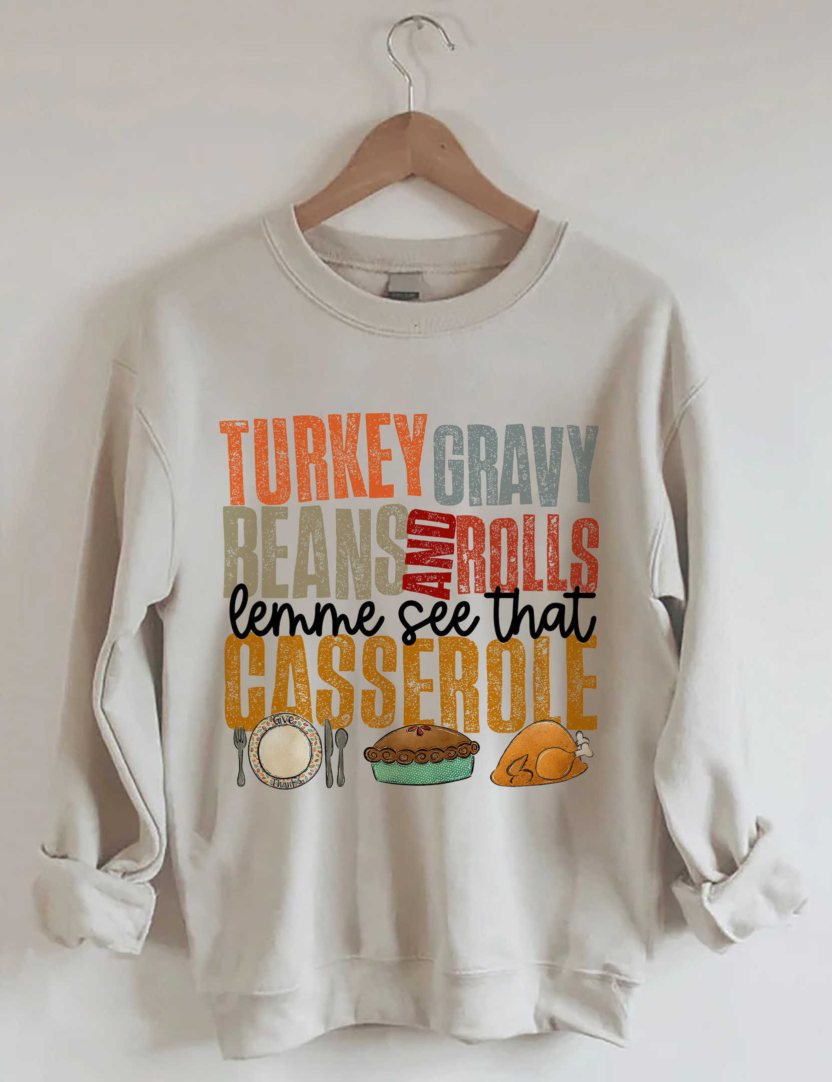 Turkey Gravy Beans And Rolls Let Me See That Casserole Sweatshirt Funny Clothing Gifts