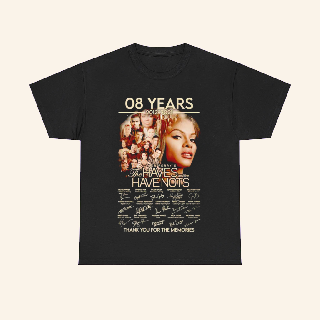 Tyler Perry's The Haves And The Have Nots 08 Years 2013 2021 T-Shirt Best Gifts For Fans Tyler Perry's The Haves And The Have Nots 08 Years 2013 2021 T-Shirt Best Gifts For Fans