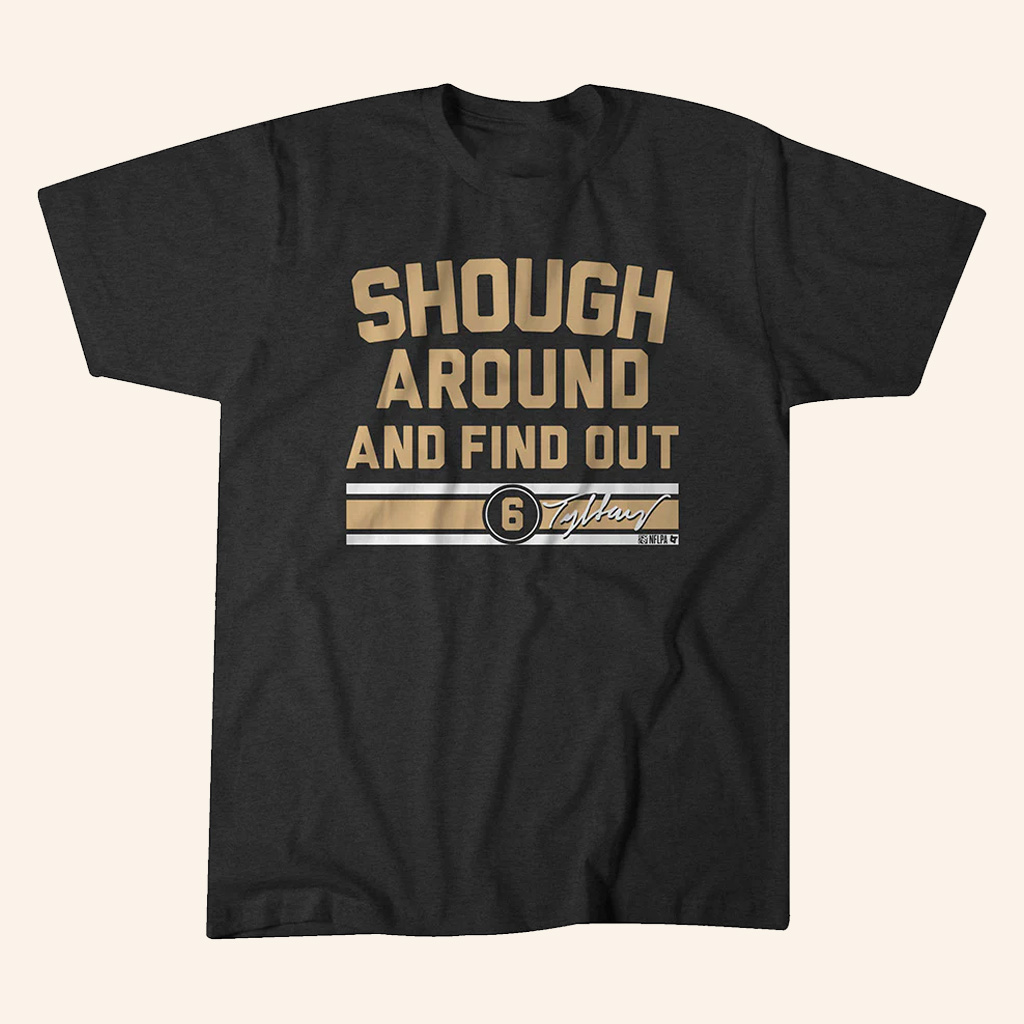 Tyler Shough Around And Find Out Signature T-Shirt Tyler Shough Merch Gifts For Football Fans
