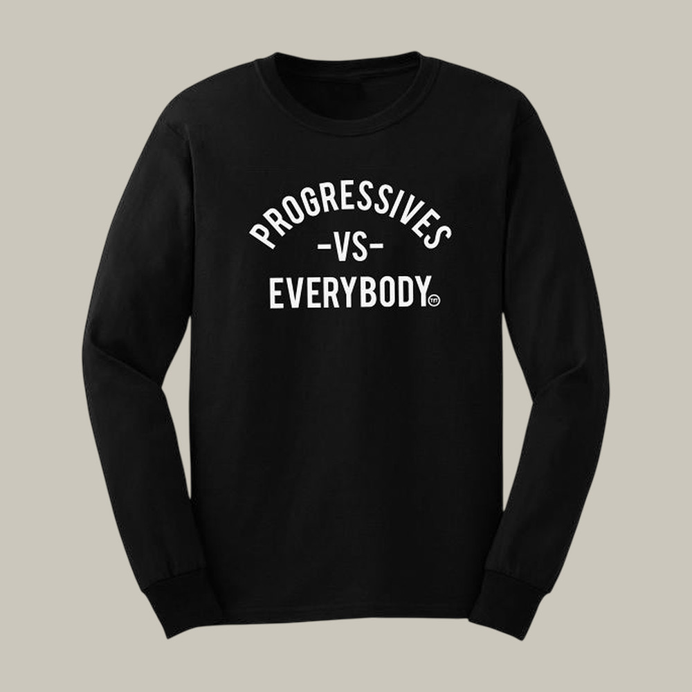 TYT Merch Progressives VS Everybody Long Sleeve Shirt Bold Statement Shirts Gifts Idea