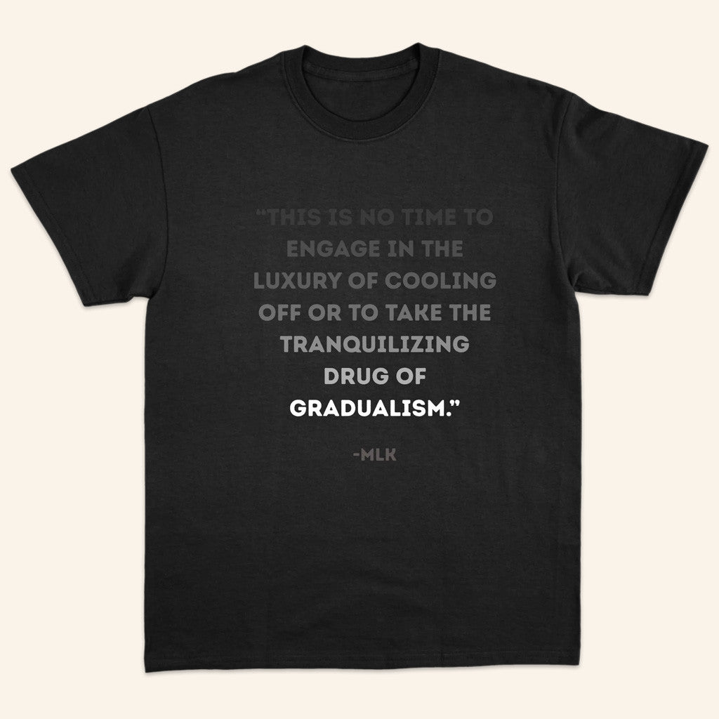 TYT Merch Tranquilizing Drug Of Gradualism MLK Quote T-Shirt Gifts For Him TYT Merch Tranquilizing Drug Of Gradualism MLK Quote T-Shirt Gifts For Him