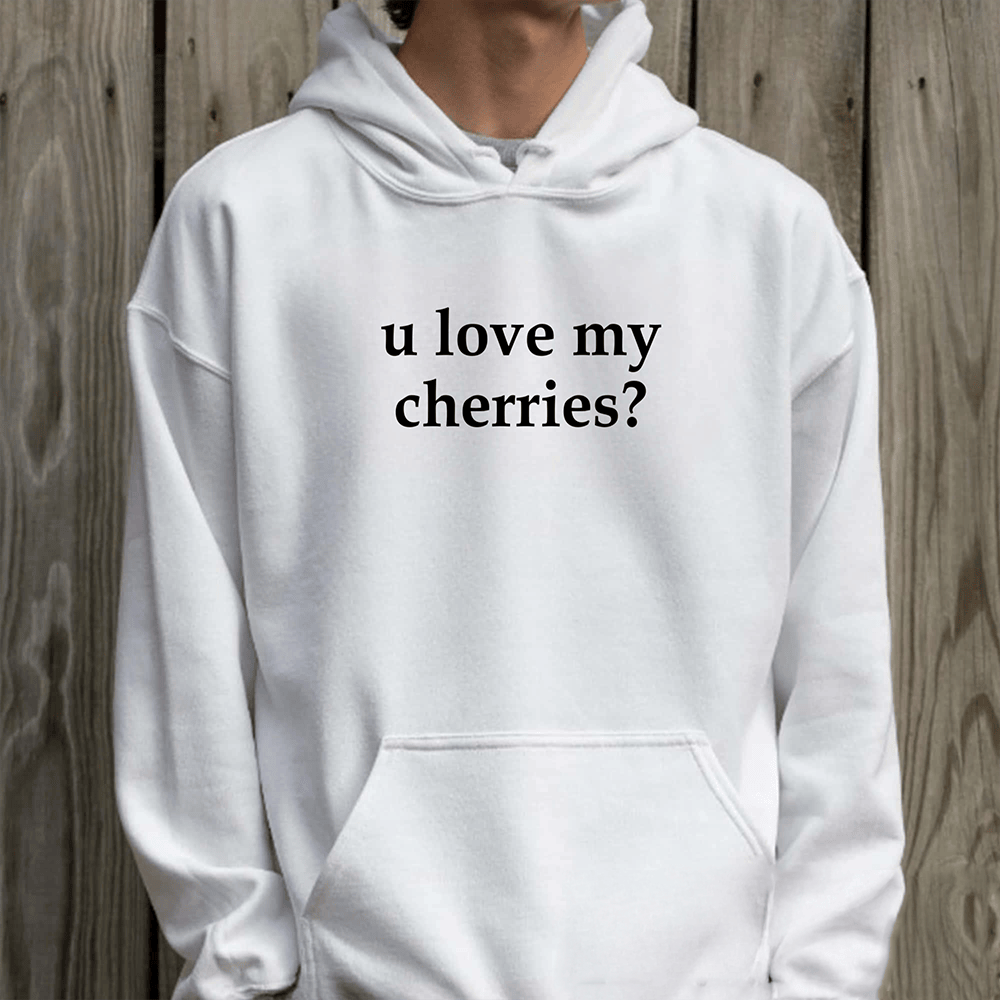 U Love My Cherries Hoodie Trendy Clothing Unique Gifts For Best Friends