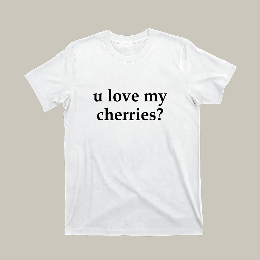 U Love My Cherries T-Shirt Funny Clothes Best Gifts For Girlfriend