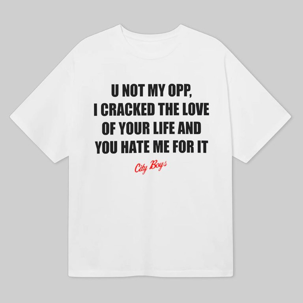 U Not My Opp I Cracked The Love Of Your Life Shirt Christmas Gifts For Boyfriend
