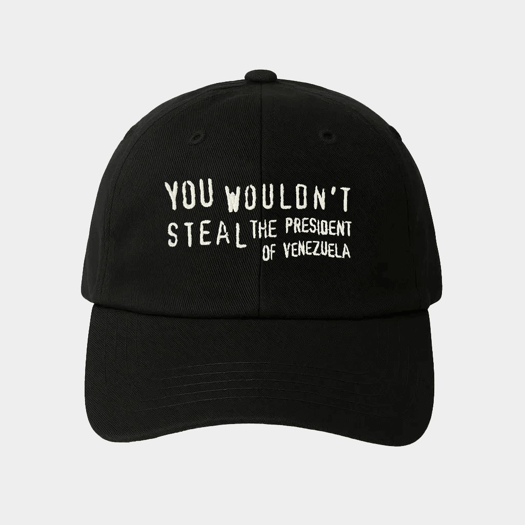 Uncle Reco Merch You Wouldn't Steal The President Of Venezuela Dad Hat Embroidered Dad Gifts
