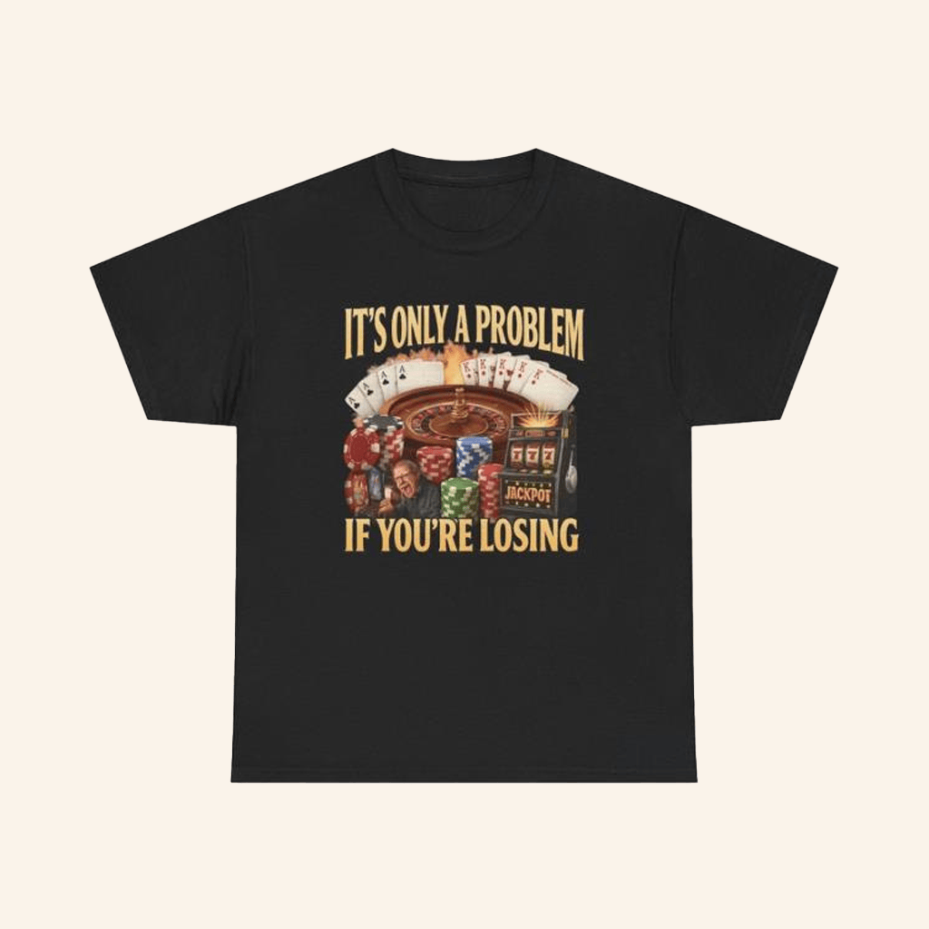 Unethical Threads Merch It's Only A Problem If You're Losing T-Shirt Him Gifts Unethical Threads Merch It's Only A Problem If You're Losing T-Shirt Him Gifts