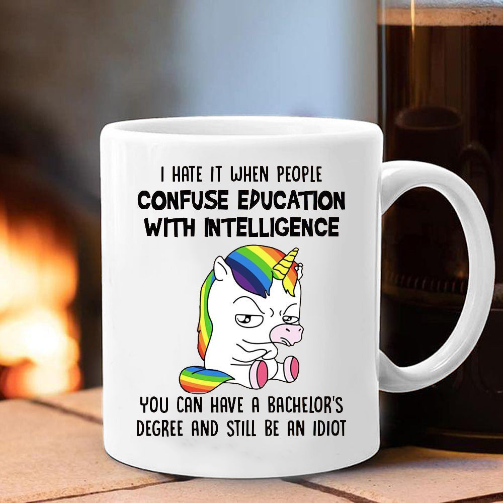 Unicorn I Hate It When People Confuse Education With Intelligence Mug Funny Sayings Mug Unicorn I Hate It When People Confuse Education With Intelligence Mug Funny Sayings Mug